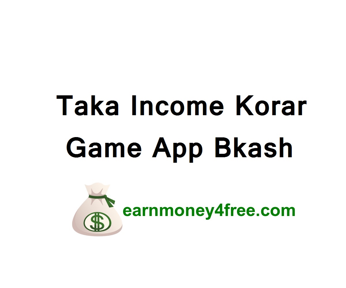 Taka Income Korar Game App Bkash Payment 2022